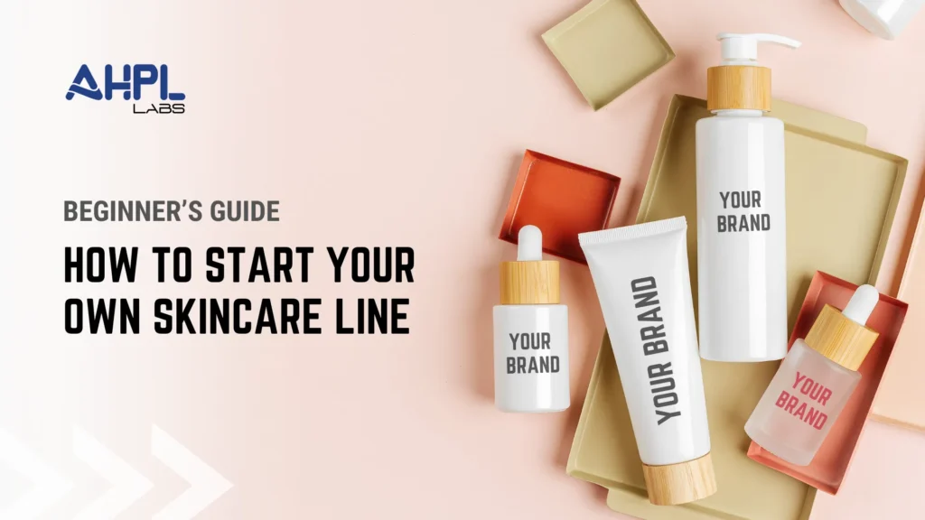 how to start a unique skincare product line
