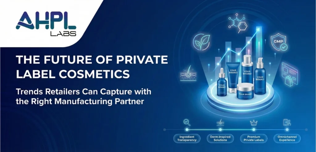 The Future of Private Label Cosmetics: Trends Retailers Can Capture with the Right Manufacturing Partner