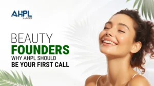 Beauty Founders: Why AHPL Should Be Your First Call