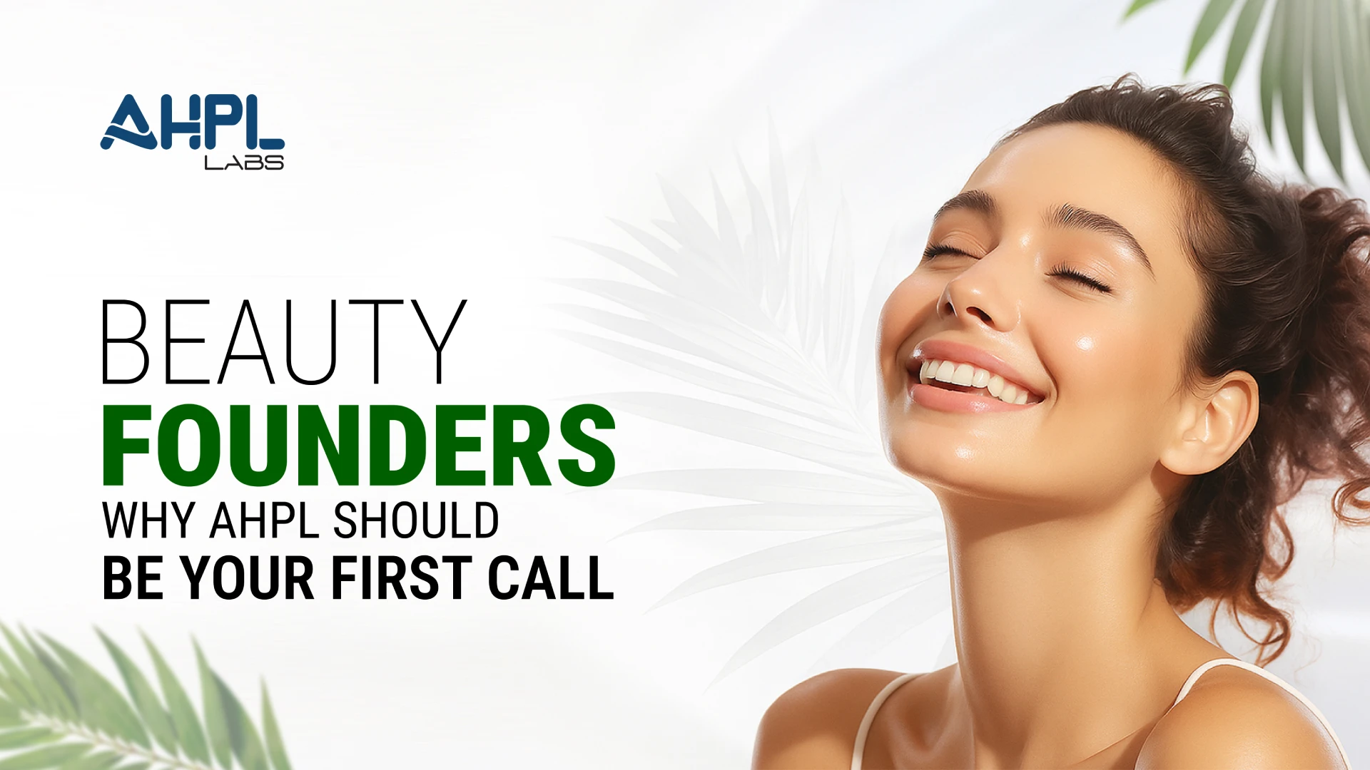 Beauty Founders: Why AHPL Should Be Your First Call