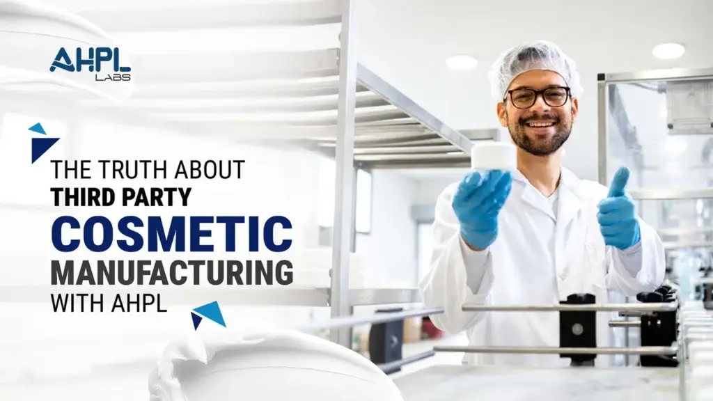 The Truth About Third Party Cosmetic Manufacturing with AHPL